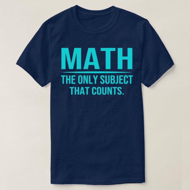 Math The Only Subject That Counts 5  T-Shirt (Design Front)