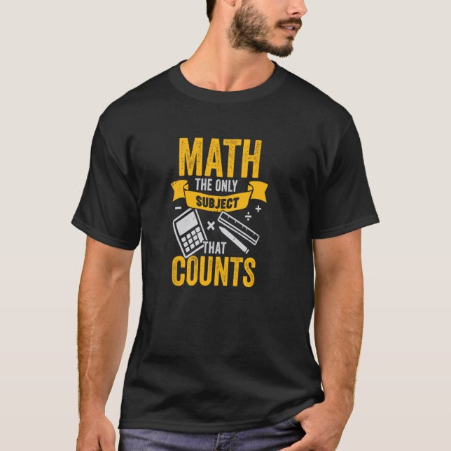 Math The Only Subject That Counts for a Math Teach T-Shirt (Front)