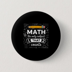Math The Only Subject That Counts Funny Math Teach 2 Inch Round Button