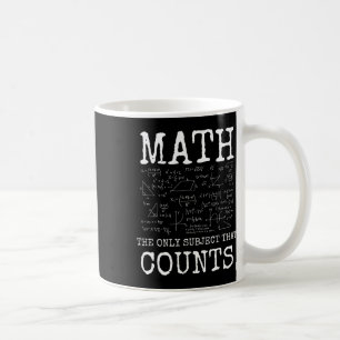 Math The Only Subject That Counts Funny Teacher  Coffee Mug