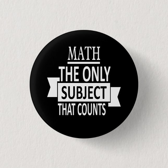 Math. The only subject that counts. Math Pun Joke 1 Inch Round Button (Front)