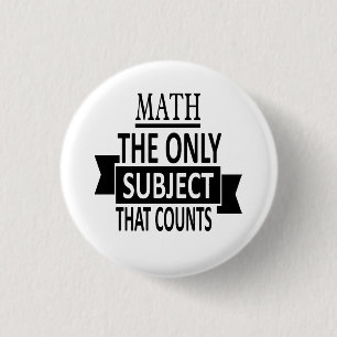 Math. The only subject that counts. Math Pun Joke 1 Inch Round Button