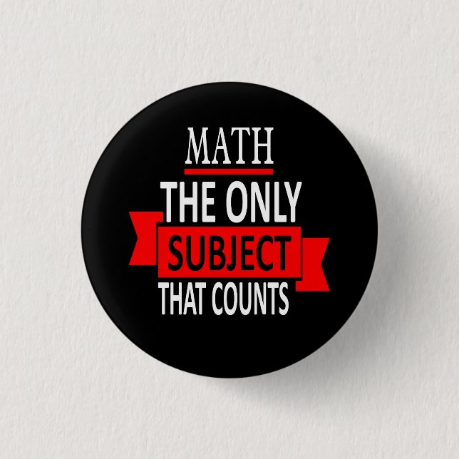 Math. The only subject that counts. Math Pun Joke 1 Inch Round Button (Front)
