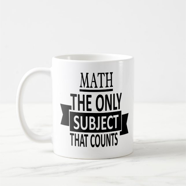 Math. The only subject that counts. Math Pun Joke Coffee Mug (Left)