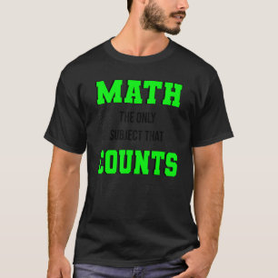 Math The Only Subject That Counts Math Teacher & T-Shirt