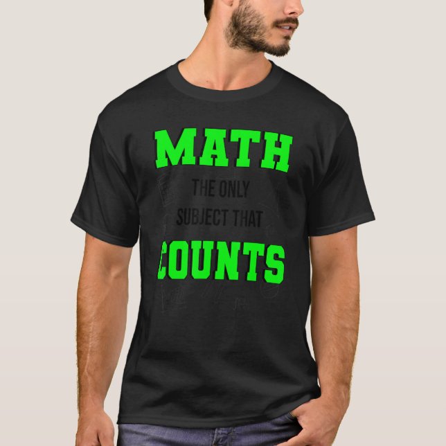 Math The Only Subject That Counts  Math Teacher &  T-Shirt (Front)