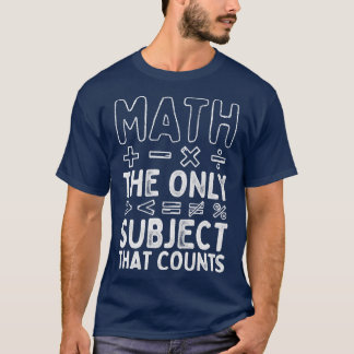 Math The Only Subject That Counts Math Teacher  T-Shirt