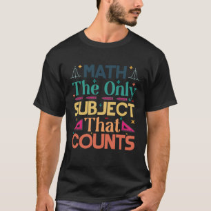 Math The Only Subject That Counts T-Shirt