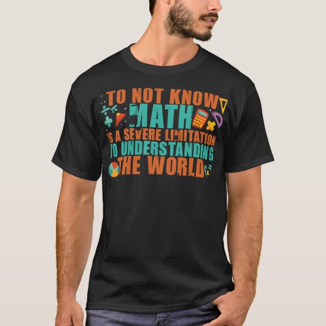 MATH Understanding The World Mathematics artsy wit T-Shirt (Front)