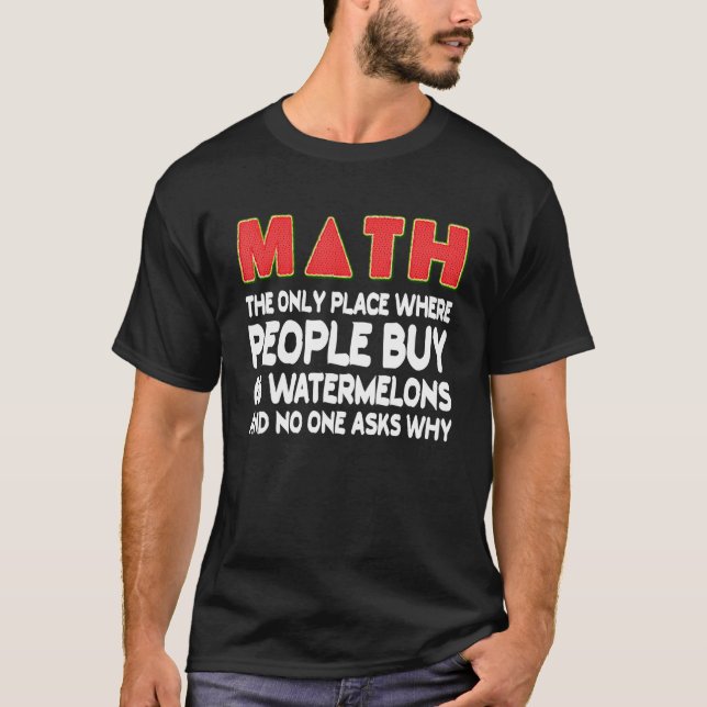 Math Where People Buy 66 Watermelons mathematics H T-Shirt (Front)