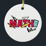 Math Whiz Ceramic Ornament<br><div class="desc">Great for math teachers or the math whiz in your family! Just add this colourful design to your next shirt or hat.</div>