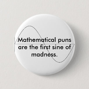 Mathematical puns are the first sine of m... 2 inch round button