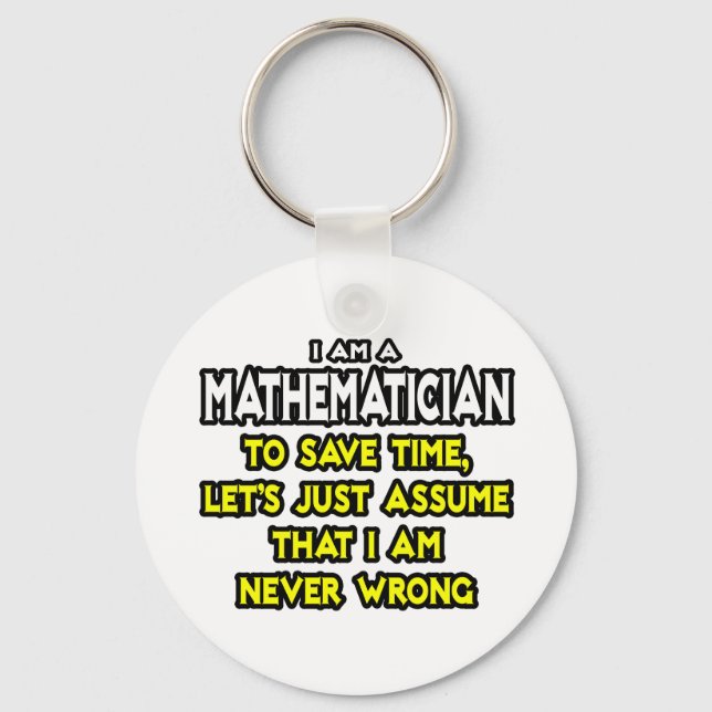 Mathematician...Assume I Am Never Wrong Keychain (Front)