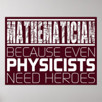 Mathematician Because Even Physicists Need Heroe