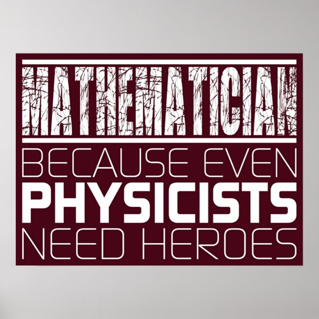 Mathematician  Because Even Physicists Need Heroe Poster (Front)