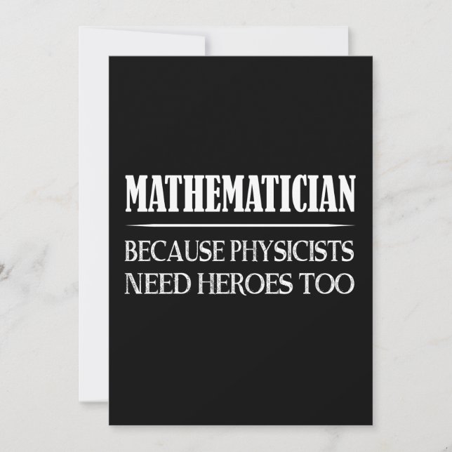 Mathematician - Because Physicists Need Heroes Too (Front)