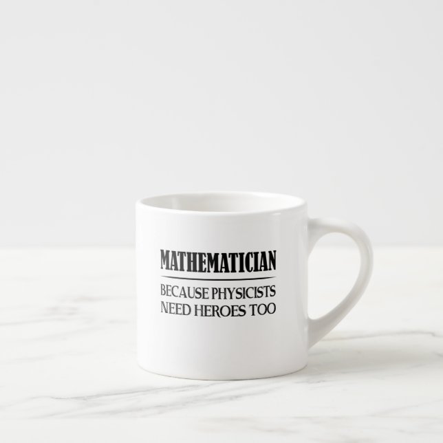 Mathematician - Because Physicists Need Heroes Too Espresso Cup (Right)