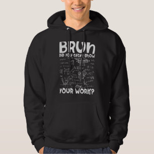 Mathematician Bruh Did You Even Show Your Work Alg Hoodie