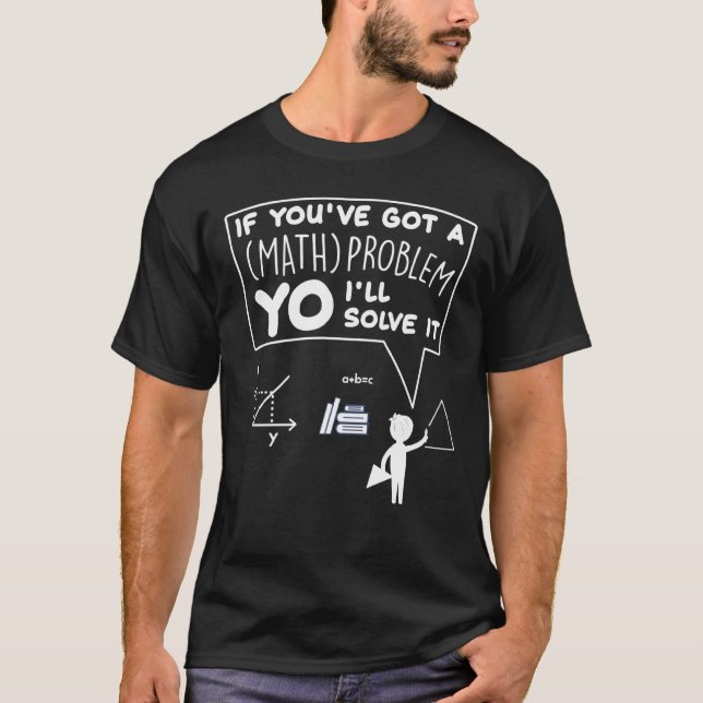 Mathematician Problem Solver Humour For Math Teach T-Shirt (Front)