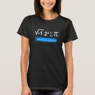 Mathematician saying math teacher I ate some pie T-Shirt