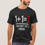 Mathematics 1 13if you do not use a condom Pregnan T-Shirt<br><div class="desc">Mathematics 1 13if you do not use a condom Pregnancy.</div>