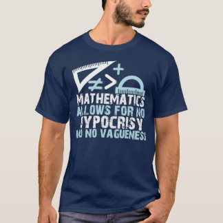 MATHEMATICS Allows For No HYPOCRISY And No Vaguene T-Shirt