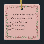 Mathematics Christmas Wish Ceramic Ornament<br><div class="desc">One For the Nerds! Mathematics Christmas Wish is ready for your customization. (A) Customize all fonts to your size, colour, and style. (B) Customize what you desire to say in each predefined field. (C) To create your own version of this product simply press the "Customize" button. Then as you click...</div>