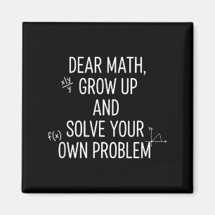 Mathematics Dear Math, Grow Up And Solve Your Own Magnet