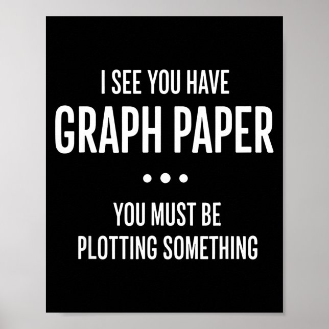 Mathematics Funny Graph Paper Pun, I See You Have  Poster (Front)