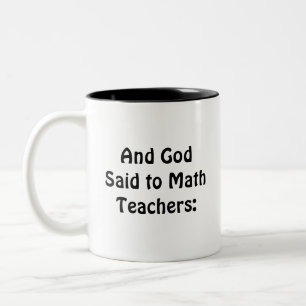 Mathematics Gift, And God Said to Math Teachers:   Two-Tone Coffee Mug