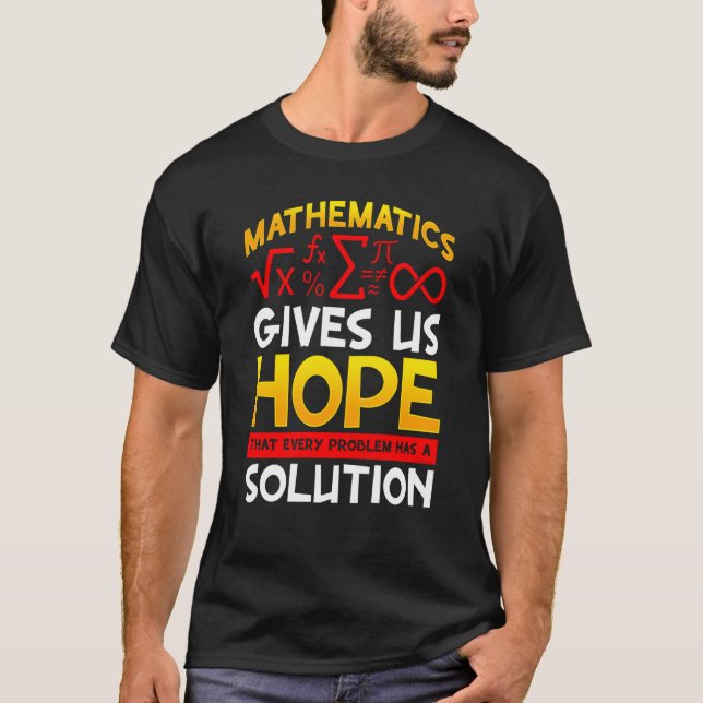 Mathematics Gives Us Hope That Every Problem Has a T-Shirt (Front)