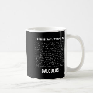 Mathematics - I Wish Life Was As Simple As Calculu Coffee Mug