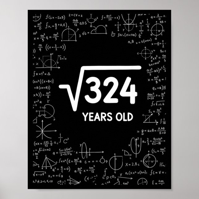 Mathematics Square Root 324 Years Old, Funny Math  Poster (Front)