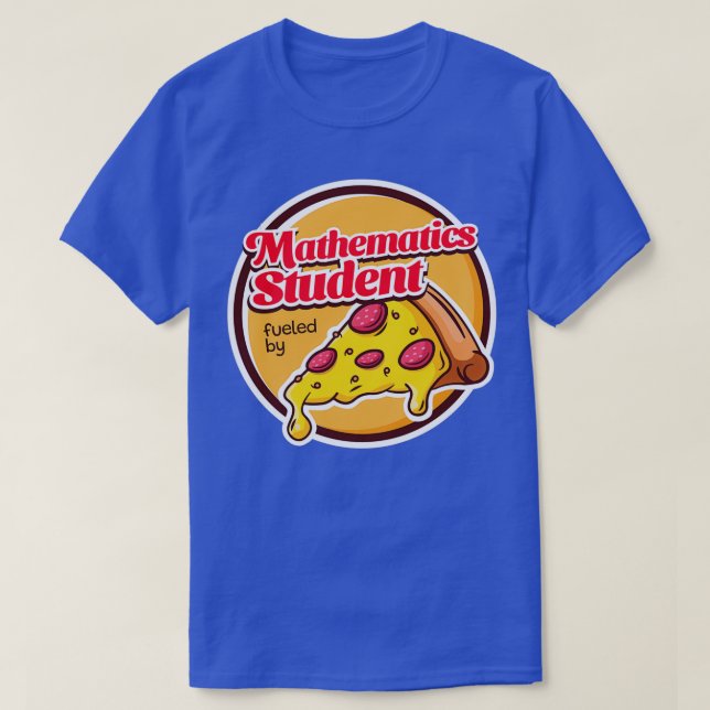 Mathematics Student Fueled by Pizza T-Shirt (Design Front)