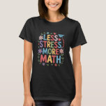 Mathematics Teacher and Mathematician, Less Stress T-Shirt<br><div class="desc">Mathematics Teacher and Mathematician,  Less Stress More Math</div>