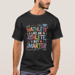 Mathematics Teacher, Mathlete Like an Athlete, But T-Shirt<br><div class="desc">Mathematics Teacher,  Mathlete Like an Athlete,  But Smarter</div>