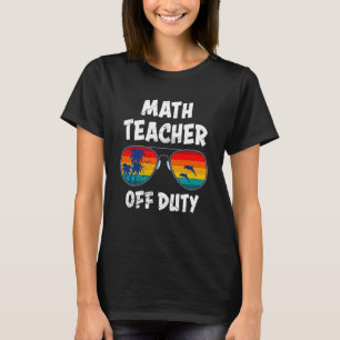 Mathematics Teacher off duty vacation Math teacher T-Shirt