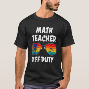 Mathematics Teacher off duty vacation Math teacher T-Shirt