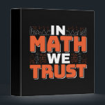 Mathematics Teacher Quote - In Math We Trust Binder<br><div class="desc">In Math We Trust cute Mathematics,  love numbers,  formula art quote saying with a religious twist for mathematician,  tax accountant or teacher appreciation. > Cute for college engineer lab student,  computer programmer or free thinker number lover geek.  > Personalize it! Add custom name,  photo,  or text.</div>