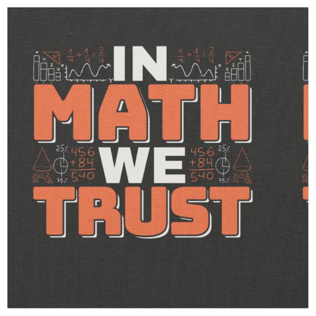 Mathematics Teacher Quote - In Math We Trust Fabric (Close Up)
