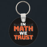 Mathematics Teacher Quote - In Math We Trust Keychain<br><div class="desc">In Math We Trust cute Mathematics,  love numbers,  formula art quote saying with a religious twist for mathematician,  tax accountant or teacher appreciation. > Cute for college engineer lab student,  computer programmer or free thinker number lover geek.  > Personalize it! Add custom name,  photo,  or text.</div>