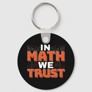 Mathematics Teacher Quote - In Math We Trust Keychain