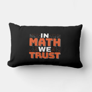 Mathematics Teacher Quote - In Math We Trust Lumbar Pillow