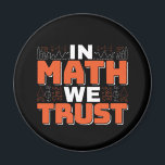 Mathematics Teacher Quote - In Math We Trust Magnet<br><div class="desc">In Math We Trust cute Mathematics,  love numbers,  formula art quote saying with a religious twist for mathematician,  tax accountant or teacher appreciation. > Cute for college engineer lab student,  computer programmer or free thinker number lover geek.  > Personalize it! Add custom name,  photo,  or text.</div>