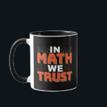 Mathematics Teacher Quote - In Math We Trust Mug<br><div class="desc">In Math We Trust cute Mathematics,  love numbers,  formula art quote saying with a religious twist for mathematician,  tax accountant or teacher appreciation. > Cute for college engineer lab student,  computer programmer or free thinker number lover geek.  > Personalize it! Add custom name,  photo,  or text.</div>