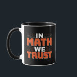 Mathematics Teacher Quote - In Math We Trust Mug<br><div class="desc">In Math We Trust cute Mathematics,  love numbers,  formula art quote saying with a religious twist for mathematician,  tax accountant or teacher appreciation. > Cute for college engineer lab student,  computer programmer or free thinker number lover geek.  > Personalize it! Add custom name,  photo,  or text.</div>