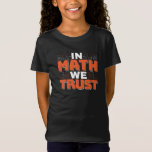 Mathematics Teacher Quote - In Math We Trust T-Shirt<br><div class="desc">In Math We Trust cute Mathematics,  love numbers,  formula art quote saying with a religious twist for mathematician,  tax accountant or teacher appreciation. > Cute for college engineer lab student,  computer programmer or free thinker number lover geek.  > Personalize it! Add custom name,  photo,  or text.</div>