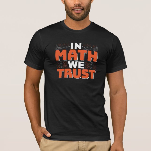 Mathematics Teacher Quote - In Math We Trust T-Shirt (Front)