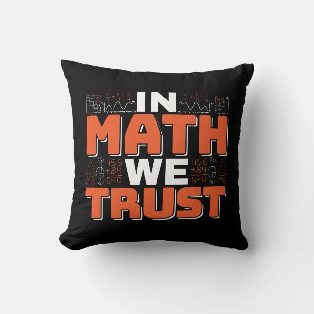 Mathematics Teacher Quote - In Math We Trust Throw Pillow (Front)