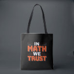Mathematics Teacher Quote - In Math We Trust Tote Bag<br><div class="desc">In Math We Trust cute Mathematics,  love numbers,  formula art quote saying with a religious twist for mathematician,  tax accountant or teacher appreciation. > Cute for college engineer lab student,  computer programmer or free thinker number lover geek.  > Personalize it! Add custom name,  photo,  or text.</div>